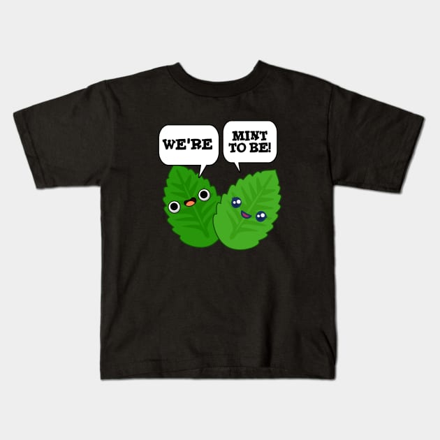 We're Mint To Be Cute Food Pun Kids T-Shirt by punnybone